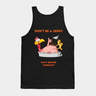 Don't be a jerky, eat some turkey! Tank Top